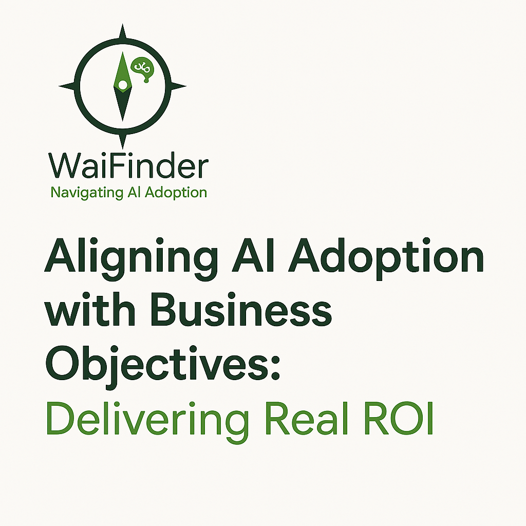 Aligning AI Adoption with Business Objectives: Delivering Real ROI